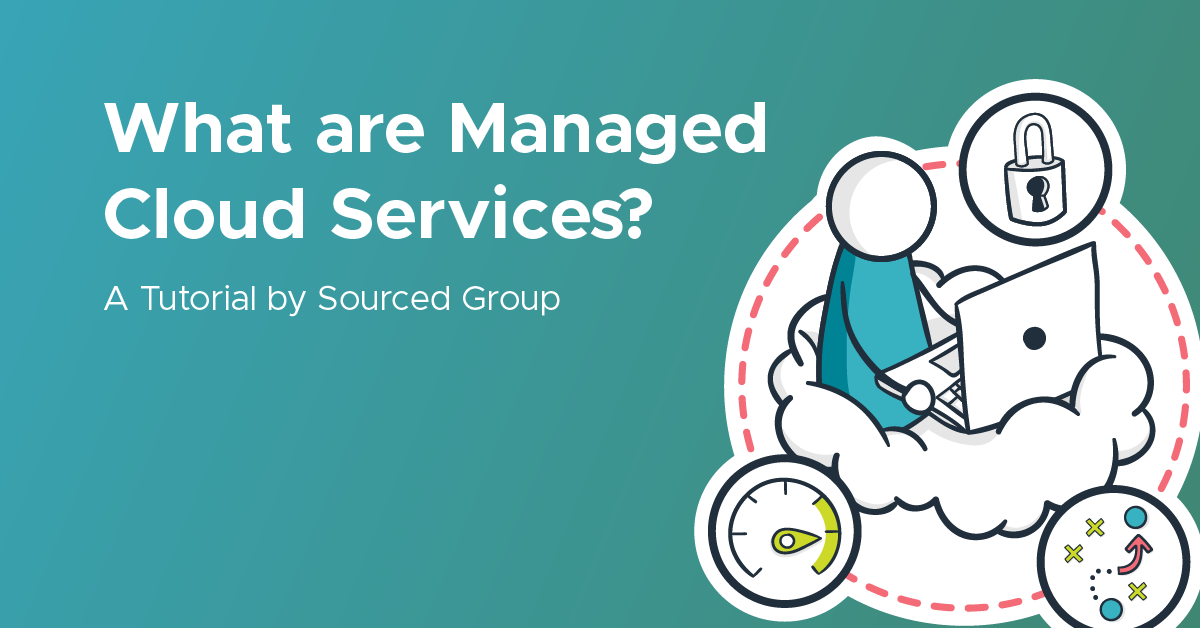 What are Managed Cloud Services? | Sourced Group