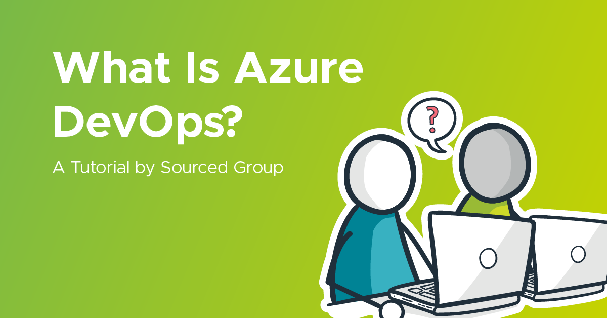 What Is Azure DevOps? | Sourced Group